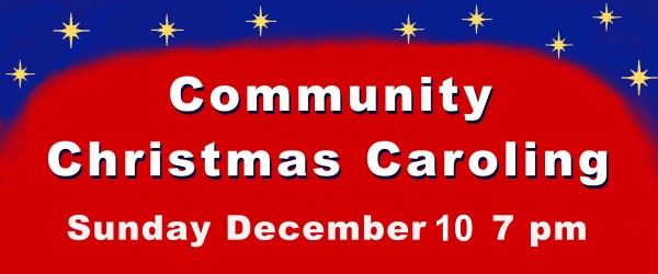 Community Christmas Caroling Dec 10 7 pm